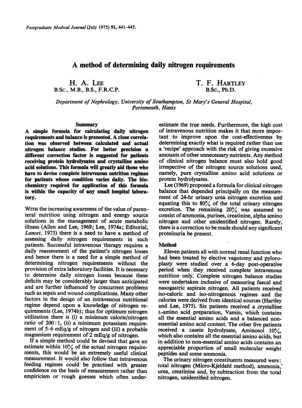 Postgraduate Medical Journal (July 1975) 51, 441-445. A method of determining daily nitrogen requirements H. A. LEE B.Sc., M.B., B.S., F.R.C.P. T. F. HARTLEY B.Sc., Ph.D.