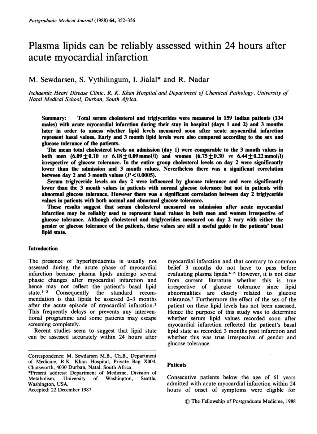 Postgraduate Medical Journal (1988) 64, 352-356 Plasma lipids can be reliably assessed within 24 hours after acute myocardial infarction M. Sewdarsen, S. Vythilingum, I. Jialal* and R.