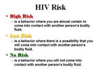 Activity G HIV Risk: High/Low/No Game 10 Minutes Teacher Directions To Be Done Teacher Script Teacher note: This activity is intended to have the students critically assess each behavior and its