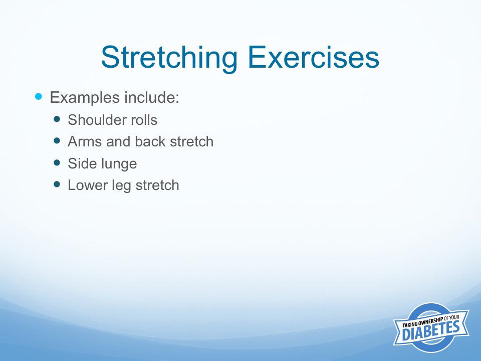 Stretching exercises help you to become more flexible,