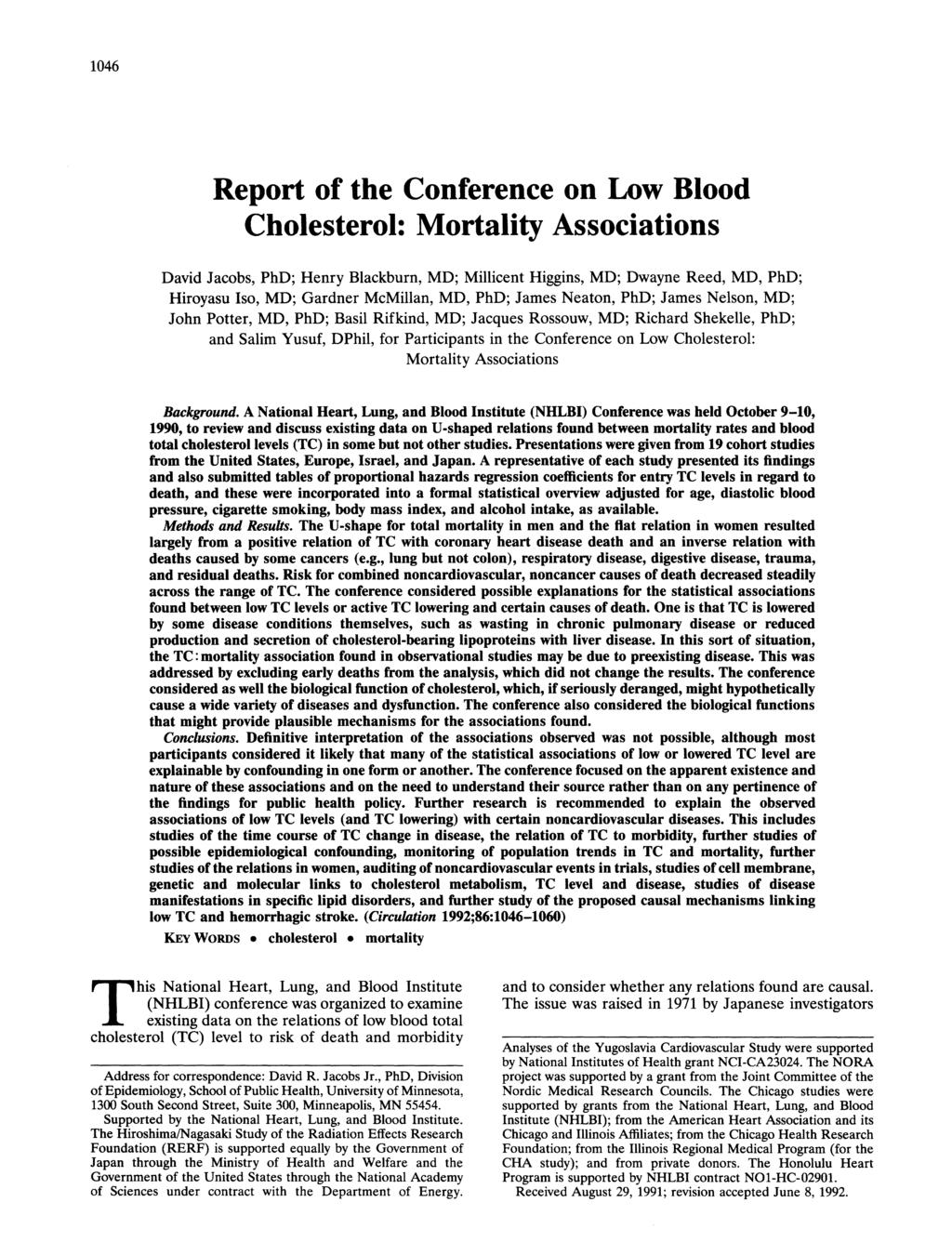 1046 Report of the Conference on Low Blood Cholesterol: Mortlity Associtions Dvid Jcobs, PhD; Henry Blckburn, MD; Millicent Higgins, MD; Dwyne Reed, MD, PhD; Hiroysu Iso, MD; Grdner McMilln, MD, PhD;