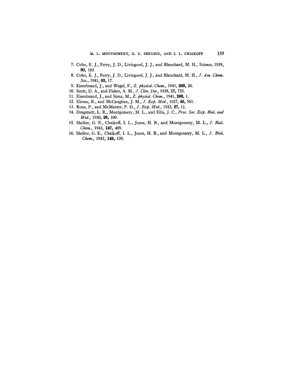 lv. L. MONTGOMERY, G. E. SHELINE, AND I. L. CHAIKO]~P 159 7. Cohn, E. J., Ferry, J. D., Livingood, ]. ]., and Blanchard, M. H., Science, 1939, 90~ 183. 8. Cohn, E. J., Ferry, J. D., Livingood, J. J., and Blanchard, M. H., J. Am.