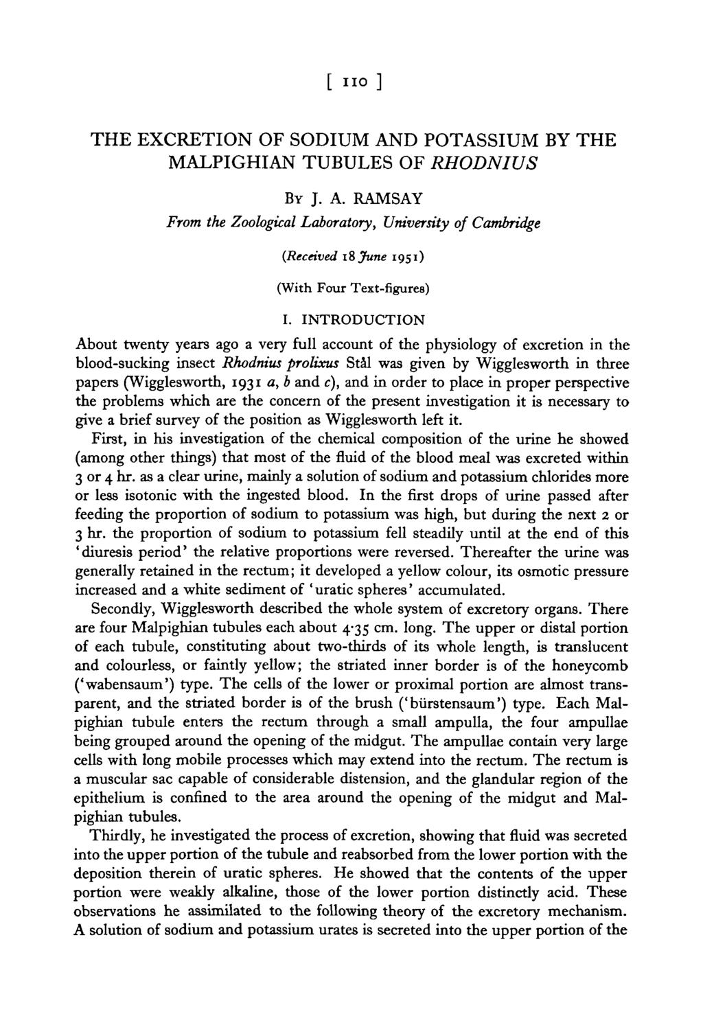 [ no] THE EXCRETION OF SODIUM AND POTASSIUM BY THE MALPIGHIAN TUBULES OF RHODNIUS BY J. A. RAMSAY From the Zoological Laboratory, University of Cambridge {Received 18 June 1951) (With Four Text-figures) I.