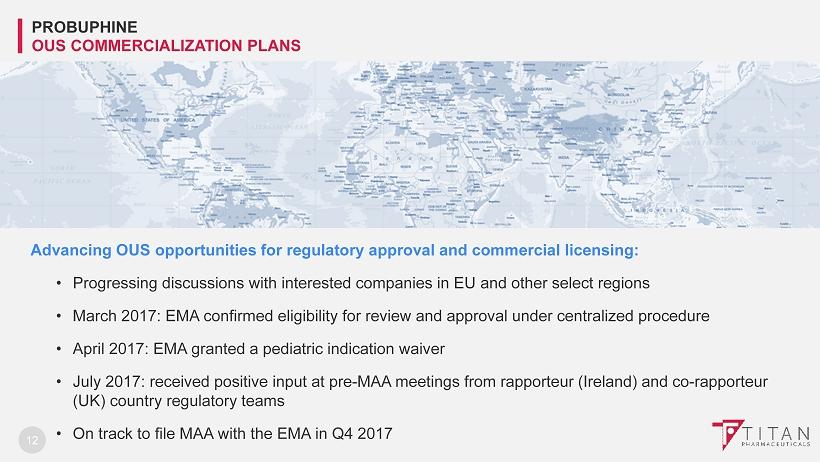 12 Advancing OUS opportunities for regulatory approval and commercialicensing: Progressing discussions with interested companies in EU and other select regions March 2017: EMA confirmed eligibility