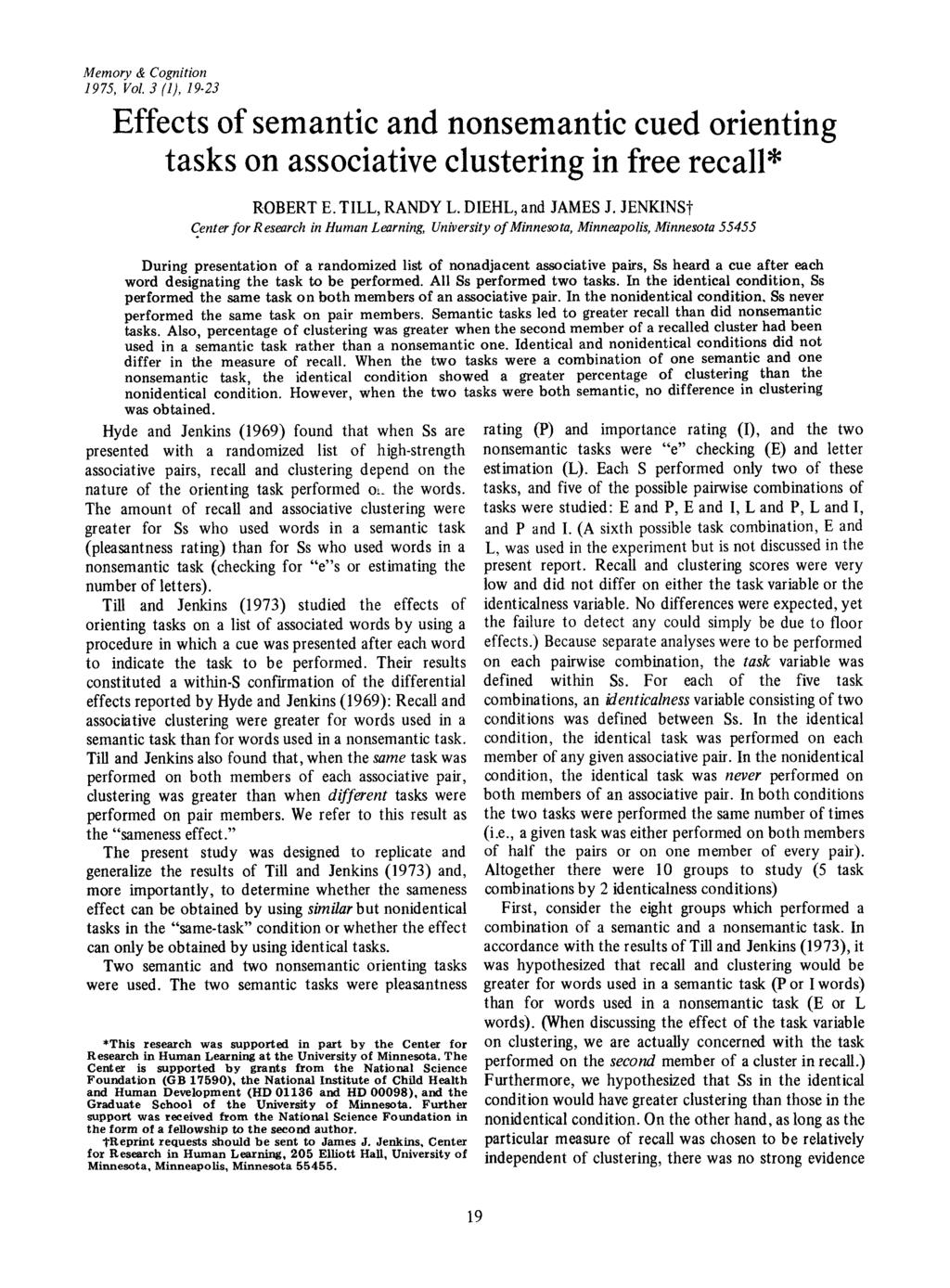 Memory & Cognition 1975, Vol. 3 (1),19-23 Effects of semantic and nonsemantic cued orienting tasks on associative clustering in free recall* ROBERT E. TILL, RANDY L. DIEHL, and JAMES J.
