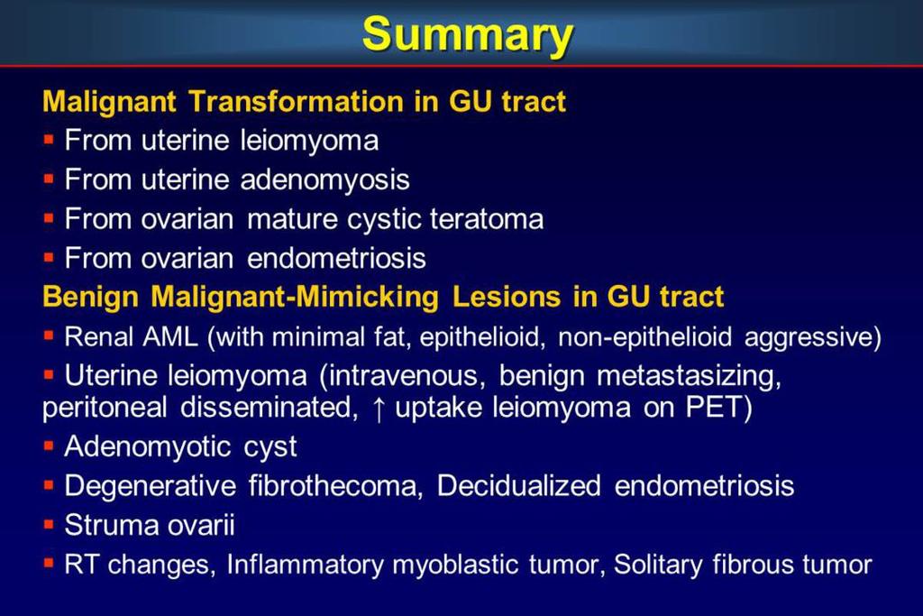 Conclusion The major teaching points of this exhibit are: 1. 2. It is important to recognize both these malignant transformations and benign malignant-mimicking lesions in the genitourinary tracts.