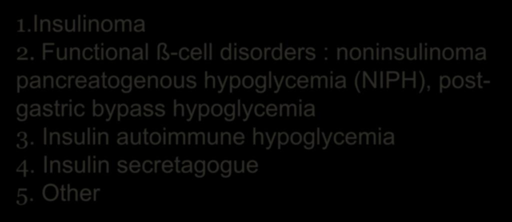 Causes of hypoglycemia in adults Seemingly well individual 1. Endogenous hyperinsulinism 1.Insulinoma 2.