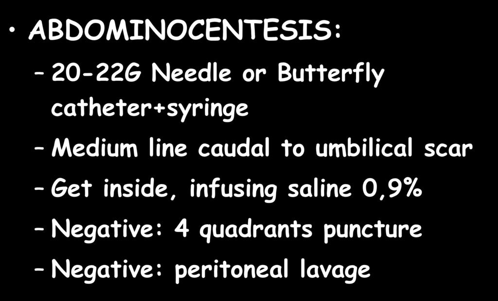 ABDOMINAL TRAUMA ABDOMINOCENTESIS: 20-22G Needle or Butterfly catheter+syringe Medium line caudal to
