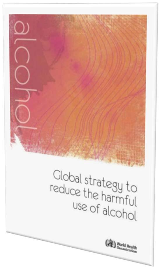 Global strategy to reduce the harmful use of alcohol The vision behind the global strategy is improved health and social outcomes for individuals, families and communities, with considerably reduced