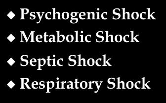 Types Of Shock Rick Mercer Report Psychogenic Shock Metabolic Shock Septic Shock Respiratory Shock C Stages of Shock Shock is a progressive syndrome that passes through three stages; compensated