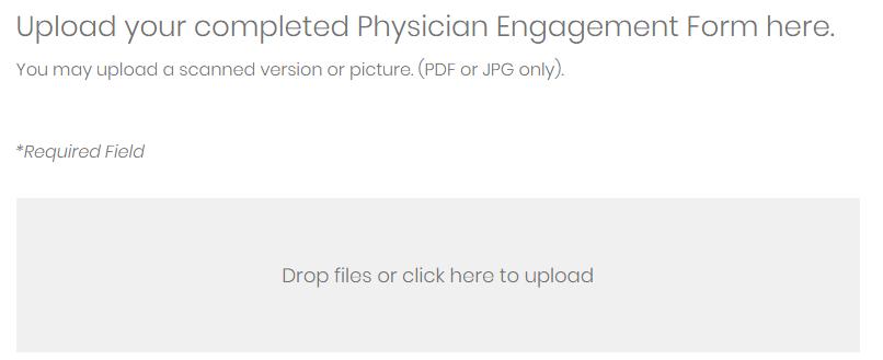 8 b) Before uploading your Physician Engagement Form, be sure to complete the required fields.