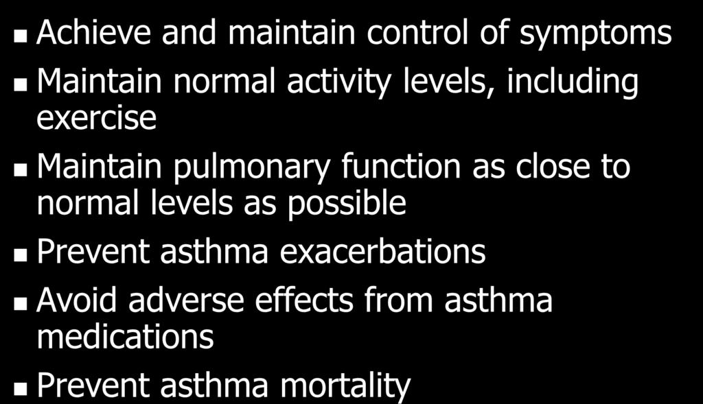 Asthma Management and Prevention Program Goals of Long-term Management Achieve and maintain control of symptoms Maintain normal activity levels, including exercise