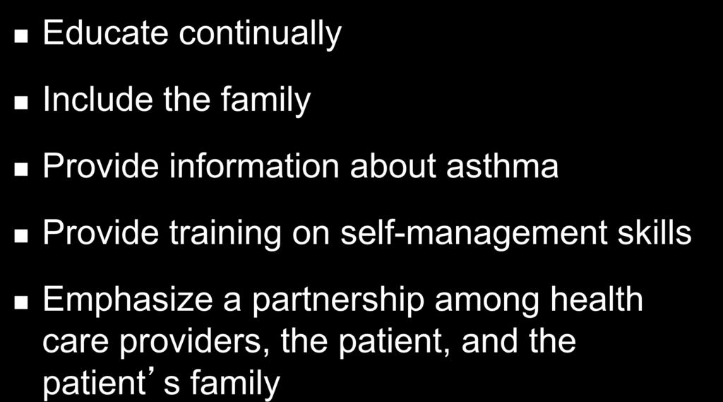 Asthma Management and Prevention Program Component 1: Develop Patient/Doctor Partnership Educate continually Include the family Provide