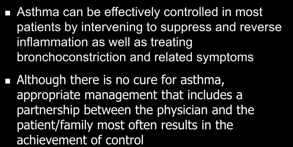 Asthma Management and Prevention Program: Summary Asthma can be effectively controlled in most patients by intervening to suppress and reverse inflammation as well as treating bronchoconstriction and
