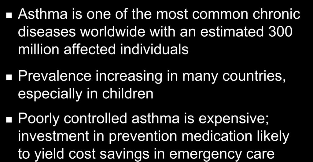 Burden of Asthma Asthma is one of the most common chronic diseases worldwide with an estimated 300 million affected individuals Prevalence increasing in