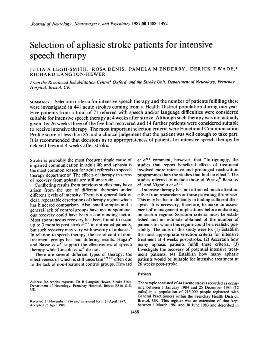 Journal of Neurology, Neurosurgery, and Psychiatry 1987;50:1488-1492 Selection of aphasic stroke patients for intensive speech therapy JULIA A LEGH-SMITH, ROSA DENIS, RICHARD LANGTON-HEWER PAMELA M