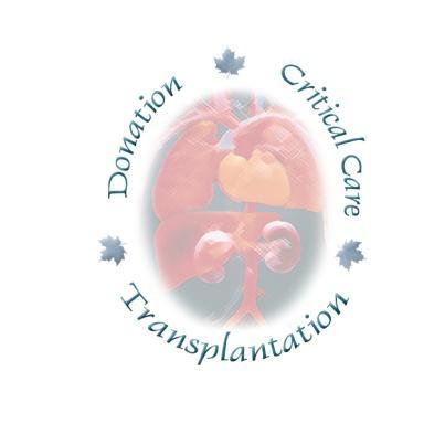 CCDT- Organ Donor Management Strategy: A Canadian Consensus Forum-February 2004 in collaboration with: Canadian Critical Care Society Canadian Society of Transplantation
