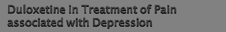 In Depressed Patients Effective in reducing pain associated
