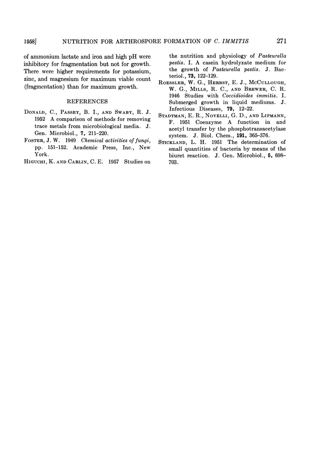 1958] NUTRITION FOR ARTHROSPORE FORMATION OF C. IMMITIS 271 of ammonium lactate and iron and high ph were inhibitory for fragmentation but not for growth.
