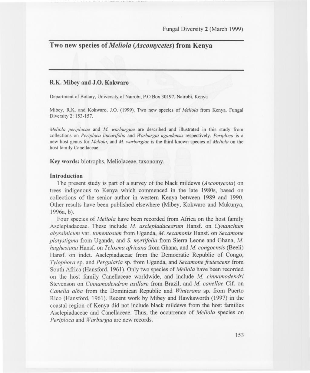 Two new species of Meliola (Ascomycetes) from Kenya R.K. Mibey and J.O. Kokwaro Department of Botany, University of Nairobi, P.O Box 30197, Nairobi, Kenya Mibey, R.K. and Kokwaro, J.O. (1999).