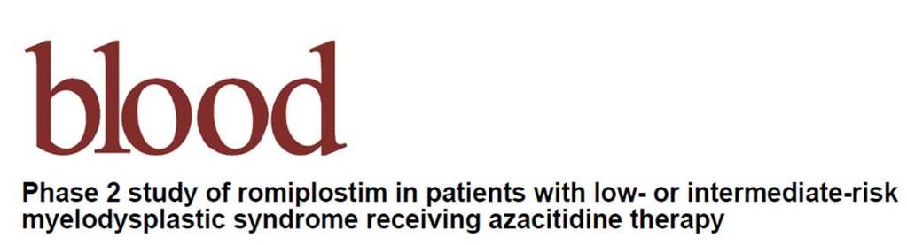 40 pts with low int MDS => AZA x 4 cycles Randomization to Romiplostim 500 mcg, 750 mcg, or placebo SQ weekly Romplostim resulted in PLTs, PLT Tx (67% vs.38% vs.