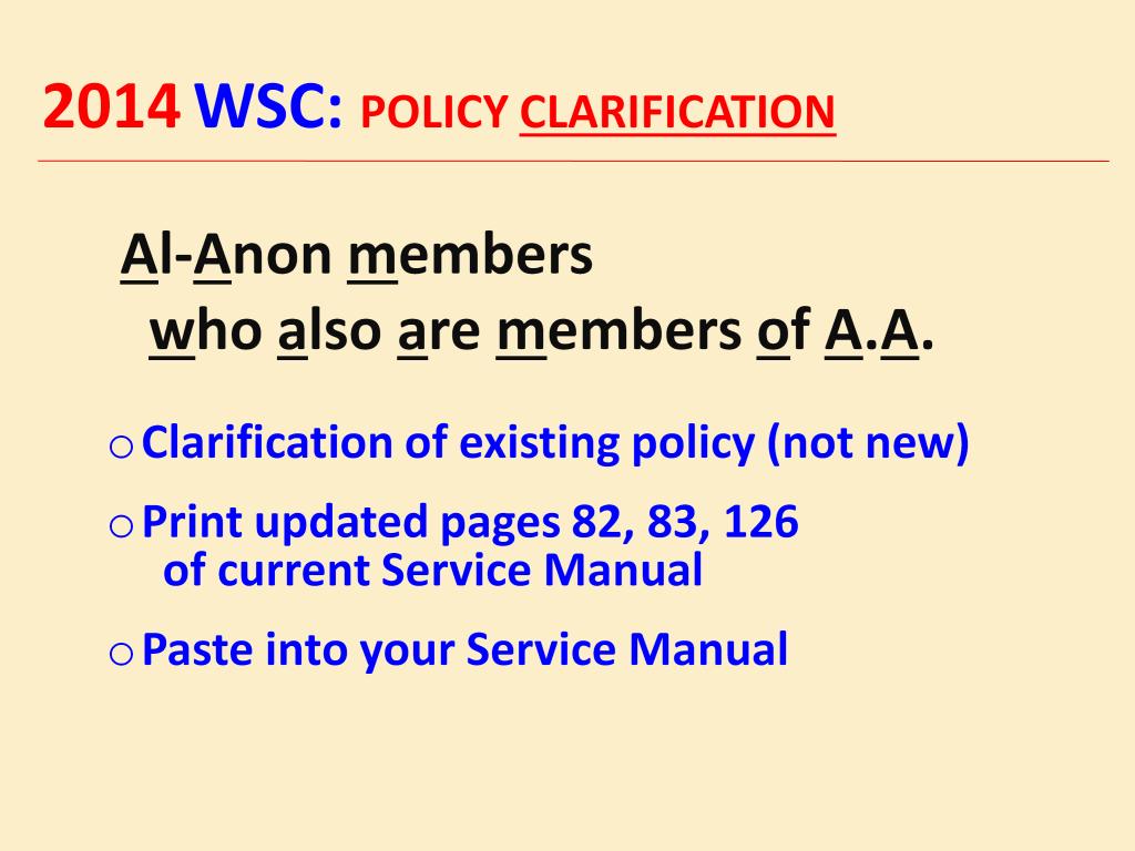 Did you print updated pages 82, 83, 126 of the current Service Manual? The 2014 WSC voted to approve this policy clarification.
