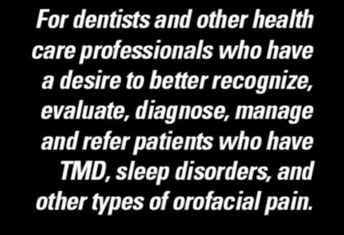 manage and refer patients who have TMD, sleep disorders, and other types of orofacial pain.