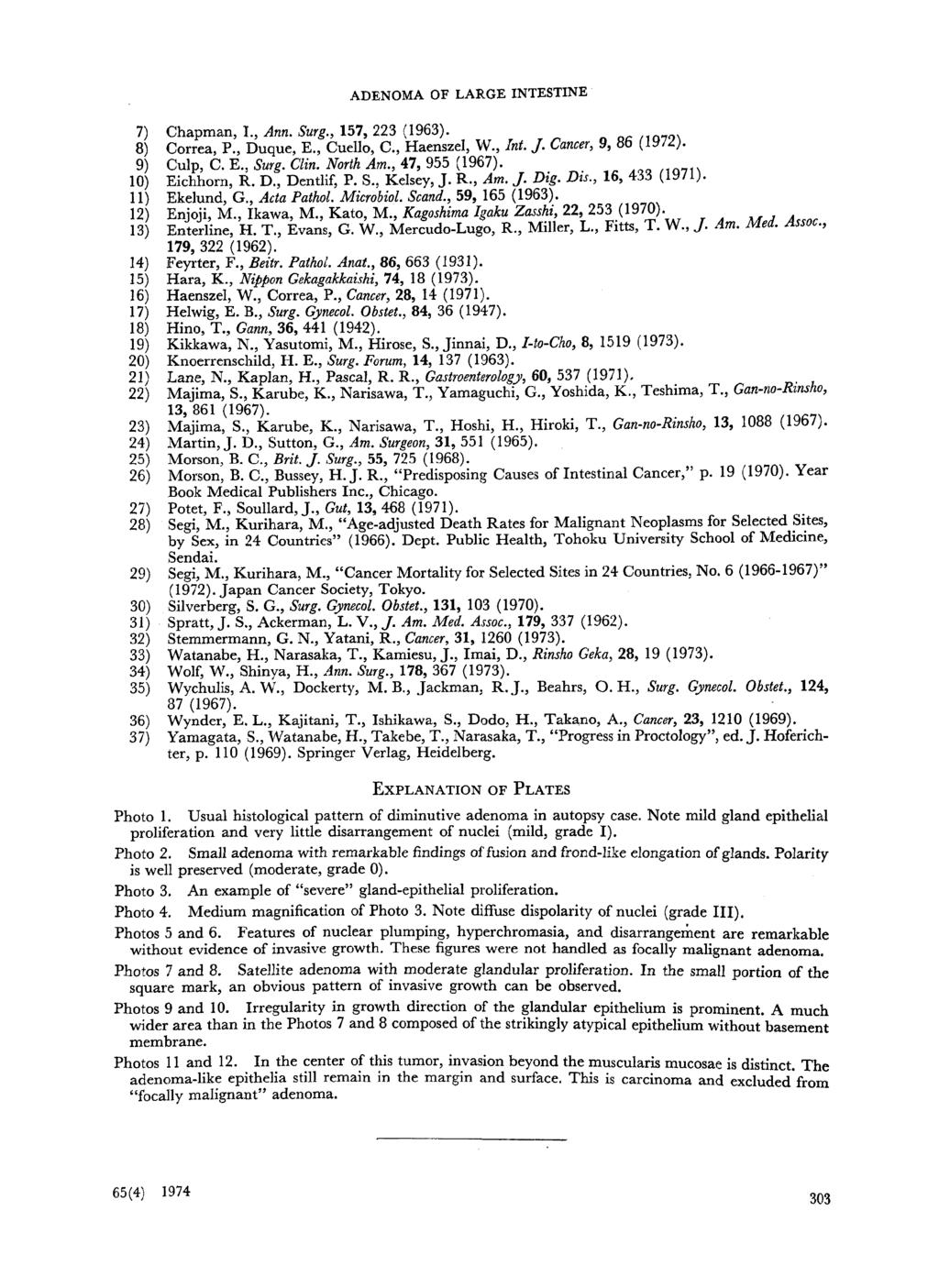 ADENOMA OF LARGE INTESTINE 7) Chapman, I., Ann. Surg., 157, 223 (1963). 8) Correa, P., Duque, E., Cuello, C., Haenszel, W., Int. J. Cancer, 9, 86 (1972). 9) Culp, C. E., Surg. Clin. North Am.