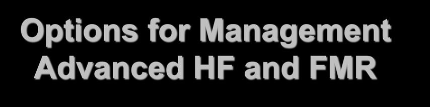 Options for Management Advanced HF and FMR