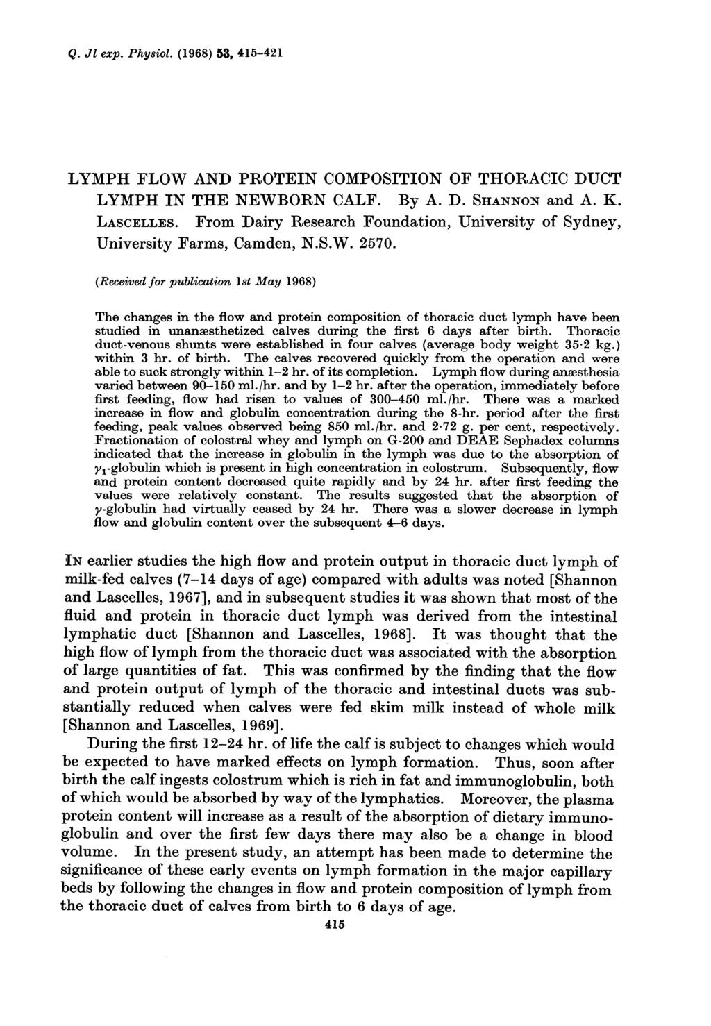 Q. Jl exp. Physiol. (1968) 53, 415-421 LYMPH FLOW AND PROTEIN COMPOSITION OF THORACIC DUCT LYMPH IN THE NEWBORN CALF. By A. D. SHANNON and A. K. LASCELLES.