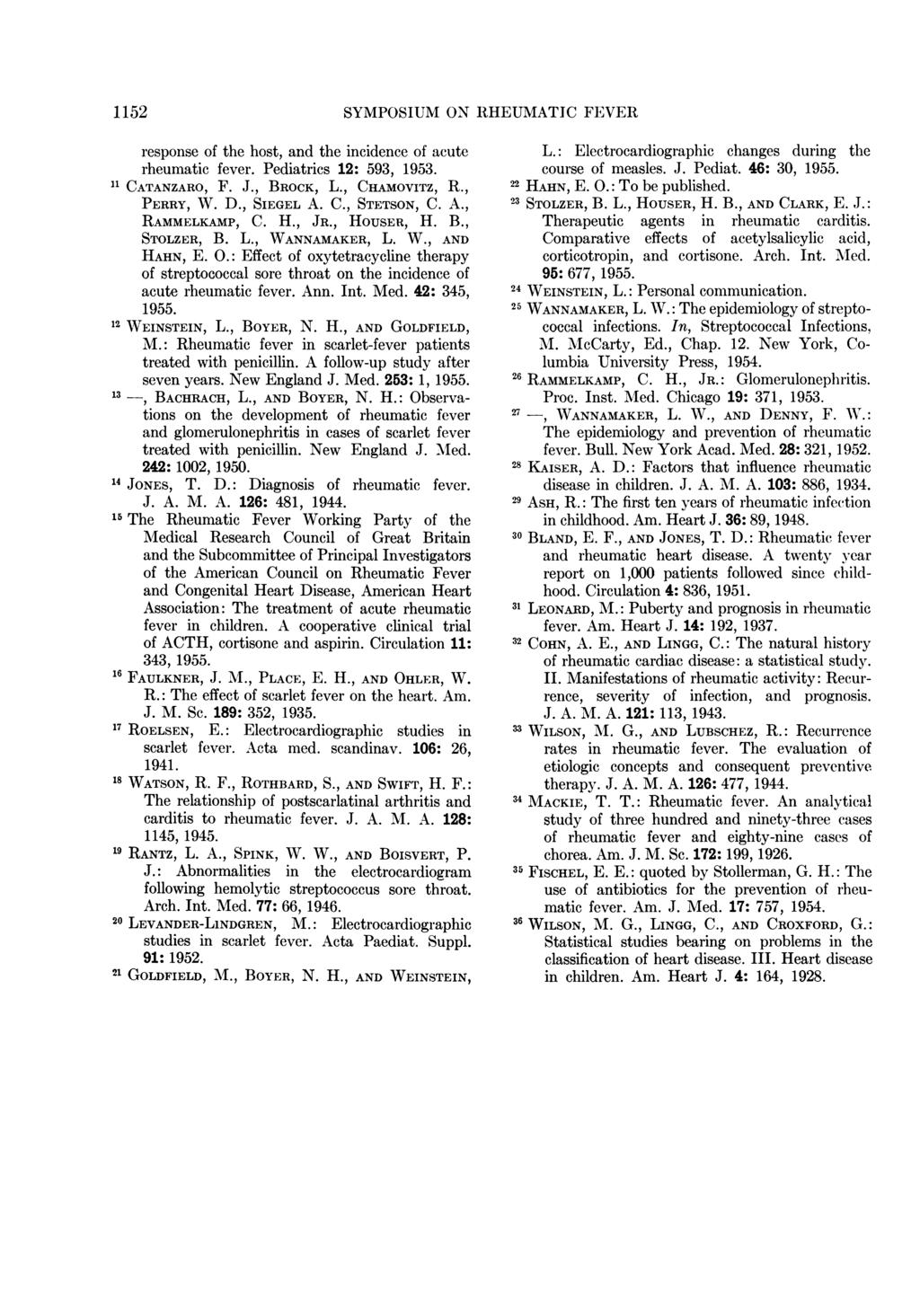 1152 SYMPOSIUM ON RHEUMATIC FEVER response of the host, and the incidence of acute rheumatic fever. Pediatrics 12: 593, 1953. 11 CATANZARO, F. J., BROCK, L., CHAMOVITZ, R., PERRY, WV. D., SIEGEL A. C., STETSON, C.