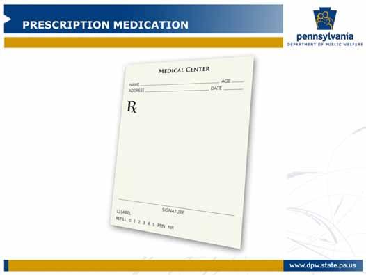 Prescription medications are just what they sound like. They require a prescription or order from the healthcare practitioner to be able to get them.