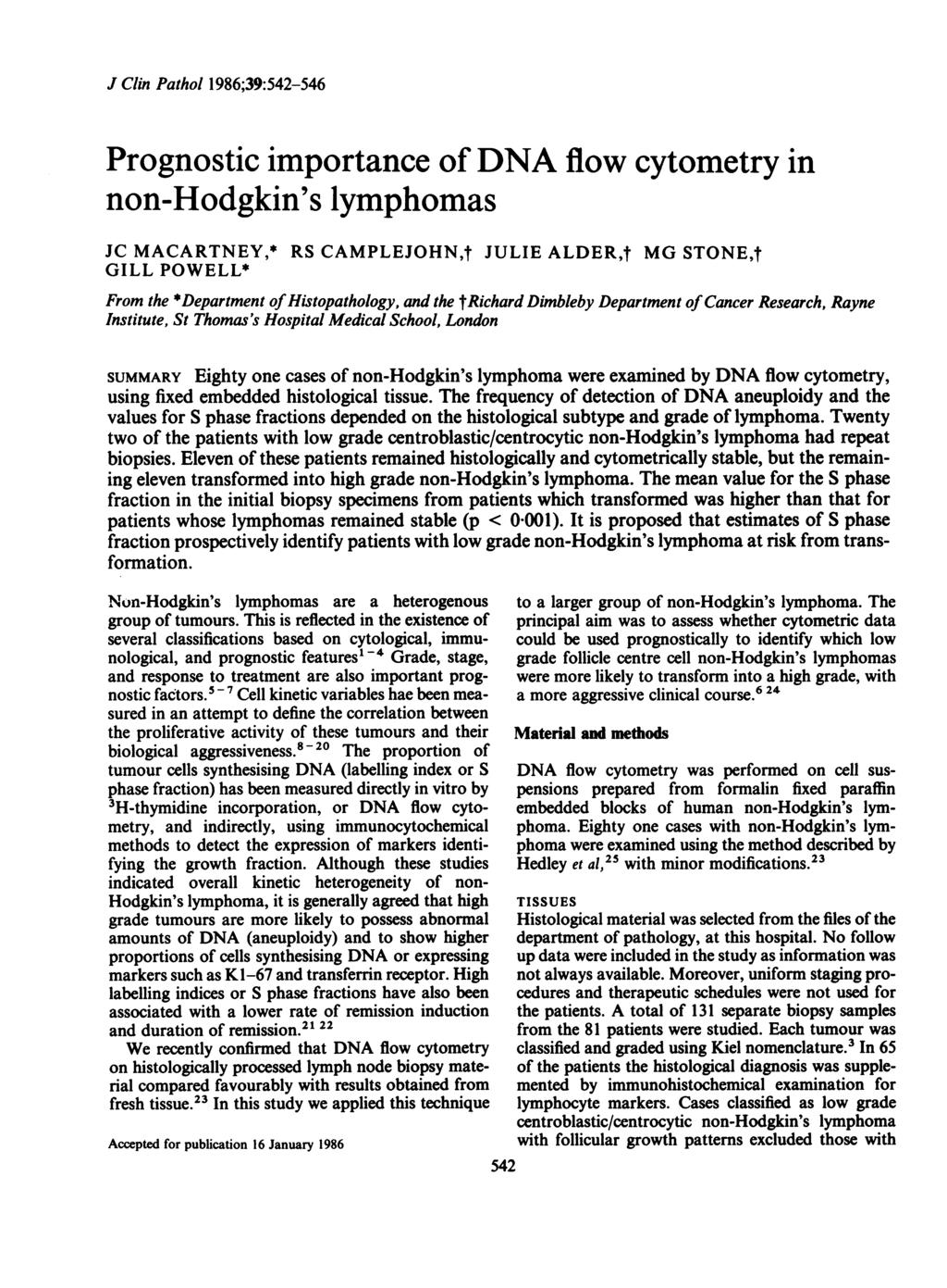 J Clin Pathol 1986;39:542-546 Prognostic importance of DNA flow cytometry in non-hodgkin's lymphomas JC MACARTNEY,* RS CAMPLEJOHN,t JULIE ALDER,f MG STONE,I GILL POWELL* From the *Department