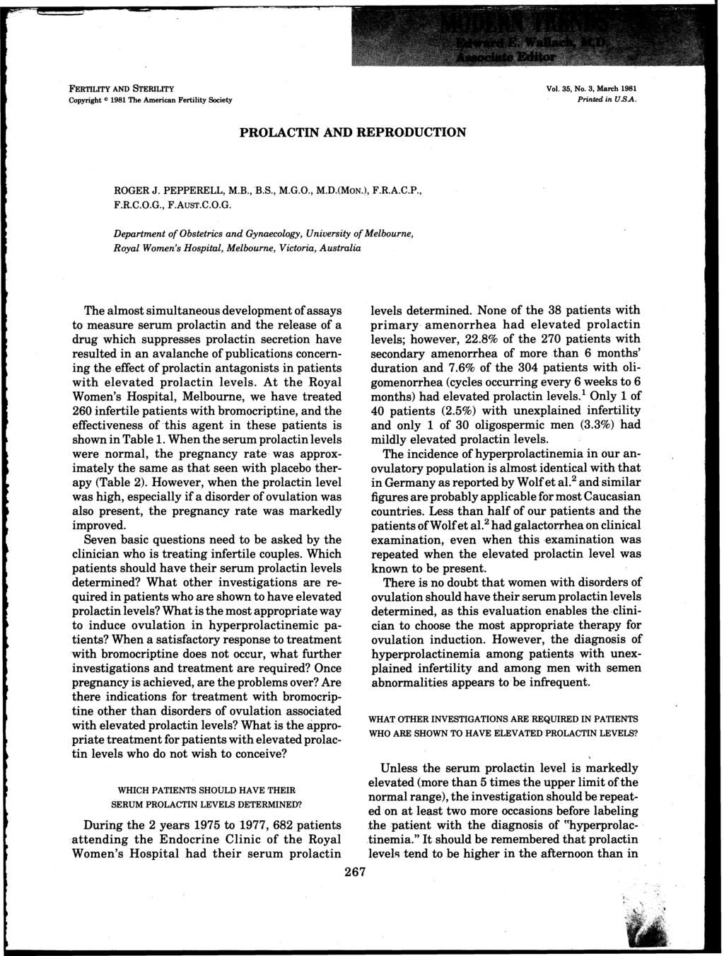 FERTILITY AND STERILITY Copyright" 1981 The American Fertility Society Vol. 35, No.3, Man:h 1981 Printed in U.SA. PROLACTIN AND REPRODUCTION ROGER J. PEPPERELL, M.B.,B.S., M.G.O., M.D.(MoN.), F.R.A.C.P., F;R.
