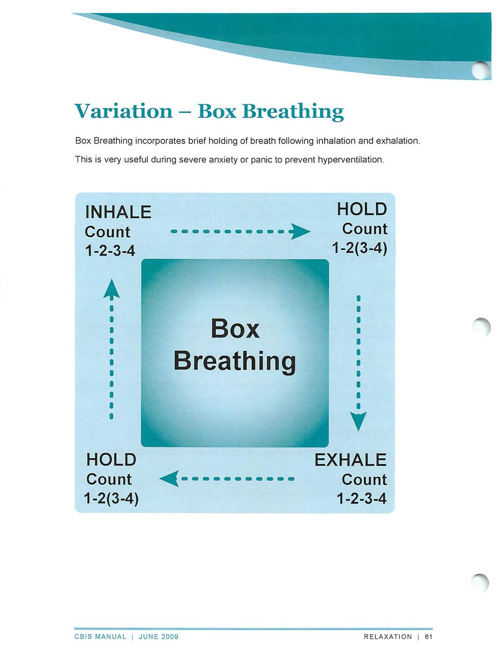 Variation - Box Breathing Box Breathing incorporates brief holding of breath following inhalation and exhalation.