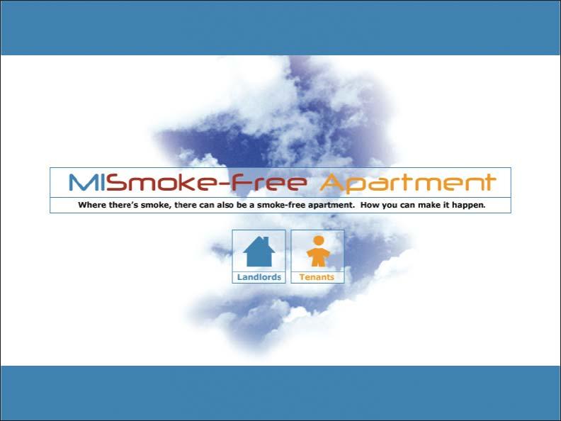 MISmokeFreeApartment as an Example of a Voluntary Approach MISmokeFreeApartment initiative begun in Michigan in 2004 because: Other remedies, including