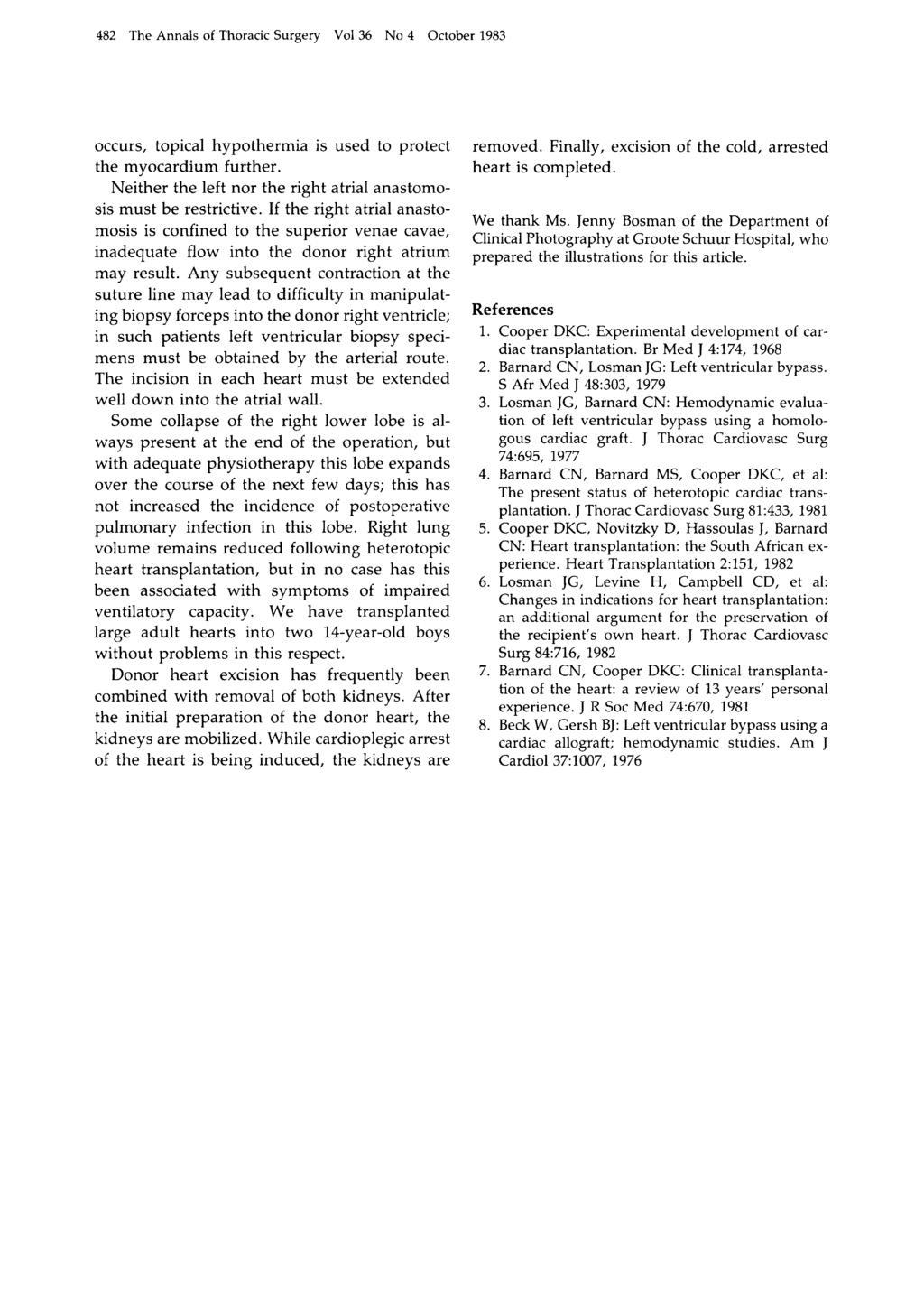 482 The Annals of Thoracic Surgery Vol36 No 4 October 1983 occurs, topical hypothermia is used to protect the myocardium further. Neither the left nor the right atrial anastomosis must be restrictive.