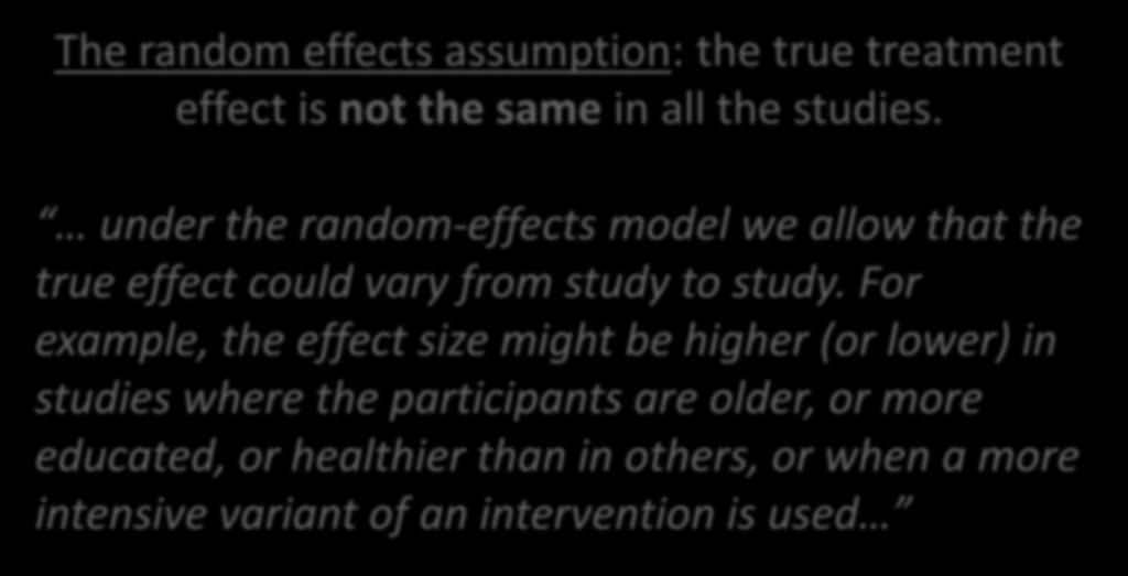 Random effects meta-analysis The random effects assumption: the true treatment effect is not the same in all the studies.