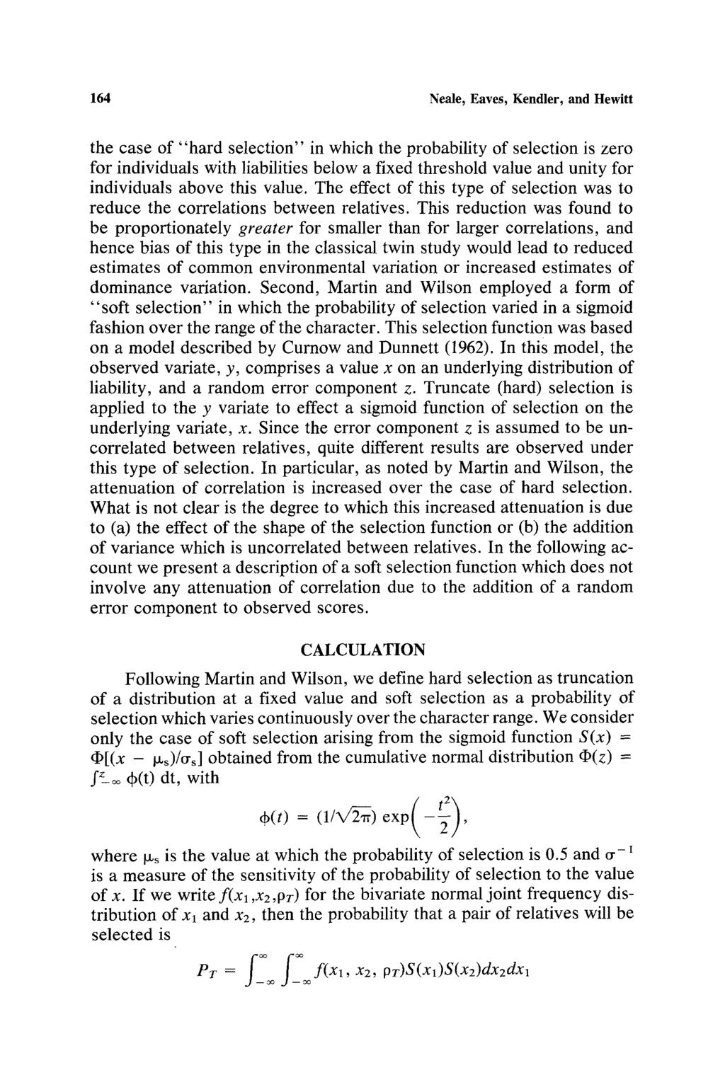 164 Neale, Eaves, Kendler, and Hewitt the case of "hard selection" in which the probability of selection is zero for individuals with liabilities below a fixed threshold value and unity for