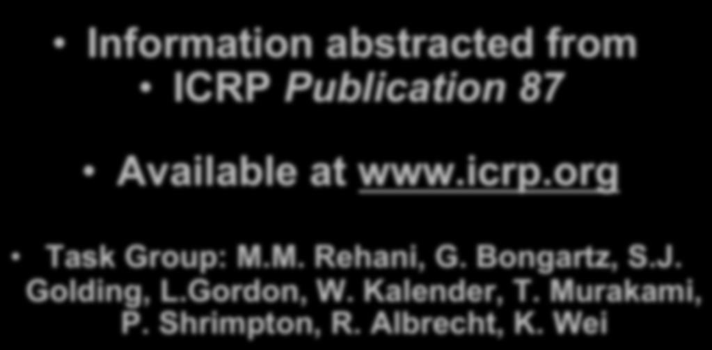 International Commission on Radiological Protection Information abstracted from ICRP Publication 87 Available at www.icrp.