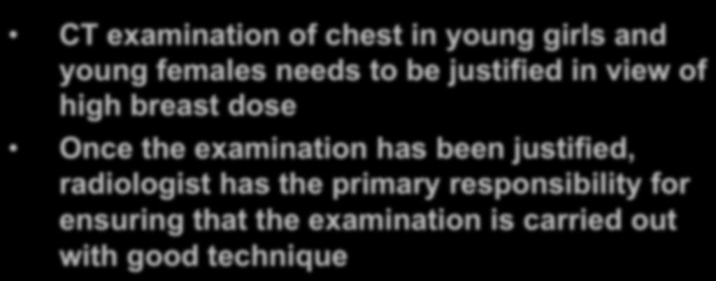 Actions for Physician & Radiologist (cont d) CT examination of chest in young girls and young females needs to be justified in view of high breast dose