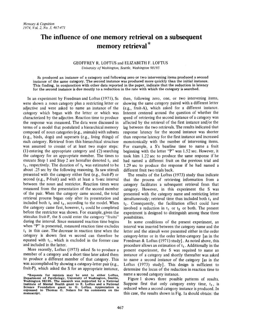 Memory & Cognition 1974, Vol. 2, No. 3, 467-471 The influence of one memory retrieval on a subsequent memory retrieval* GEOFFREY R. LOFTUS and ELIZABETH F.