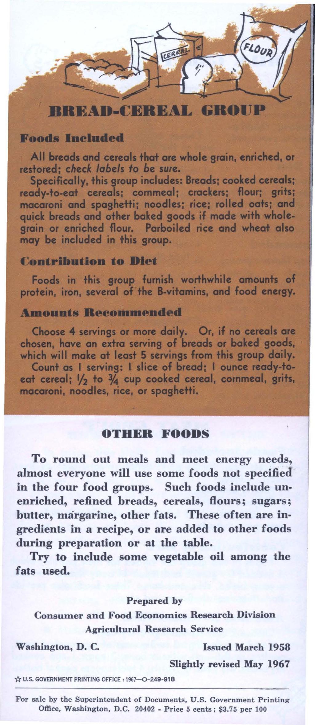 OTHER FOODS To round out meals and meet energy needs, almost everyone will use some foods not specified in the four food groups.