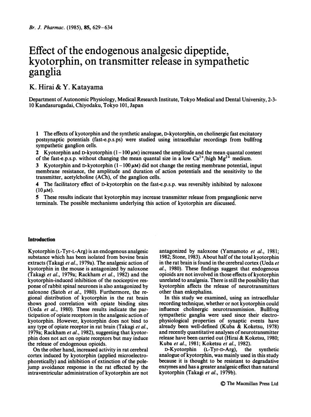 Br. J. Pharmac. (1985), 85, 629-634 Effect of the endogenous analgesic dipeptide, kyotorphin, on transmitter release in sympathetic ganglia K. Hirai & Y.