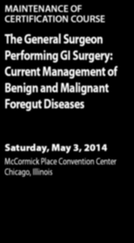 MAINTENANCE OF The General Surgeon Performing GI Surgery: Current Management of Benign and Malignant Foregut Diseases McCormick Place Convention Center Chicago, Illinois Mount Sinai