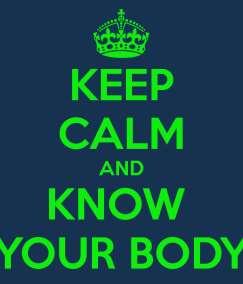 Know Your Body and What is Normal for You If you start to ge