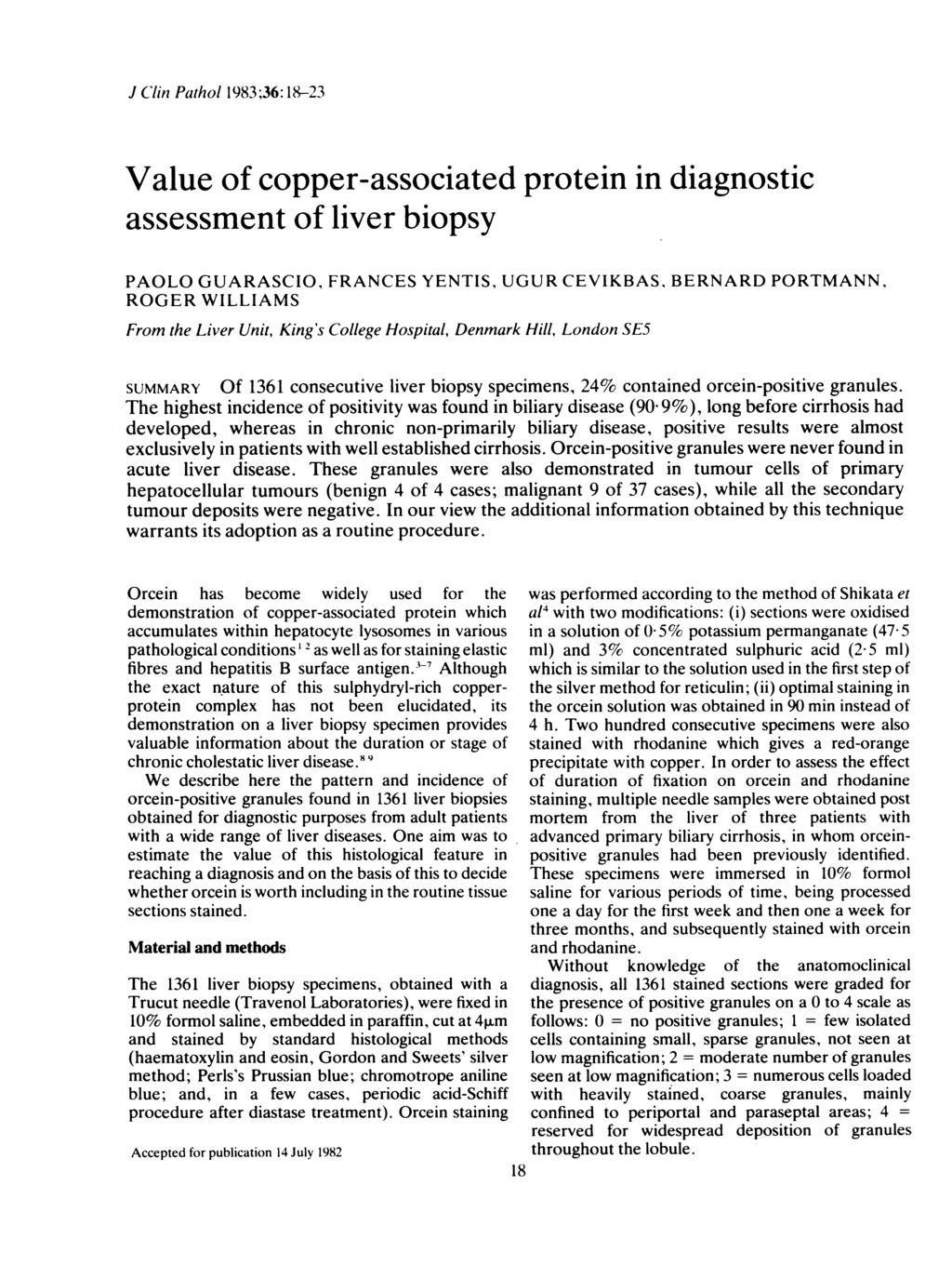 J Clin Pathol 1983;36: 18-23 Value of copper-associated protein in diagnostic assessment of liver biopsy PAOLO GUARASCIO, FRANCES YENTIS, UGUR CEVIKBAS, BERNARD PORTMANN, ROGER WILLIAMS From the