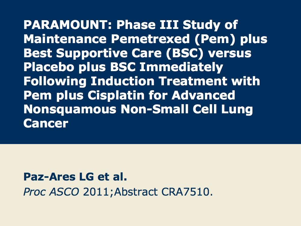 Studies in Advanced NSCLC of Maintenance Pemetrexed and Erlotinib and of BIBW 2992 or MetMAb Targeted Therapy for Acquired Resistance to Erlotinib and Gefitinib Presentation discussed in this issue