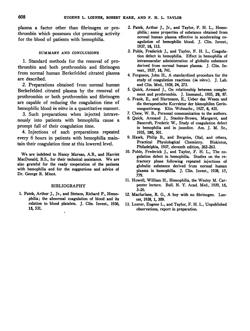68 EUGENE L. LOZNER, ROBERT KARK, AND F. H. L. TAYLOR plasma a factor other than fibrinogen or prothrombin which possesses clot promoting activity for the blood of patients with hemophilia.