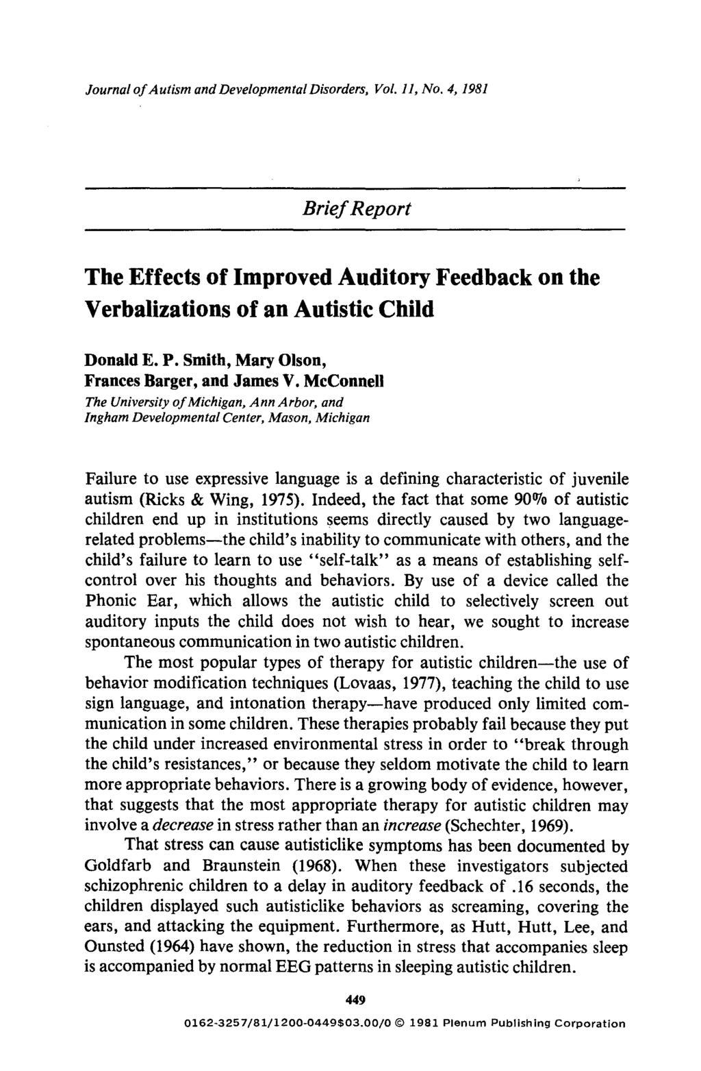 Journal of Autism and Developmental Disorders, Vol. 11, No. 4, 1981 Brief Report The Effects of Improved Auditory Feedback on the Verbalizations of an Autistic Child Donald E. P.